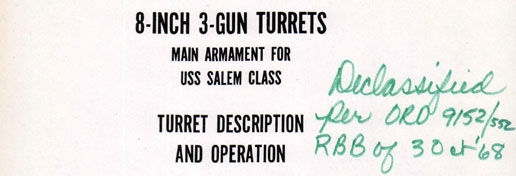 8-INCH 3-GUN TURRETS
MAIN ARMAMENT FOR
USS SALEM CLASS
TURRET DESCRIPTION
AND OPERATION
Declassified per ORD 9152/552 RBB of 3 Oct 68