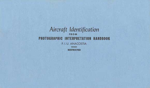 Aircraft Identification
FROM
PHOTOGRAPHIC INTERPRETATION HANDBOOK
P.I.U. ANACOSTIA