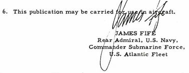 6. This publication may be carried for use in aircraft.
JAMES FIFE, Rear Admiral, U.S. Navy, Commander Submarine Force, U.S. Atlantic Fleet