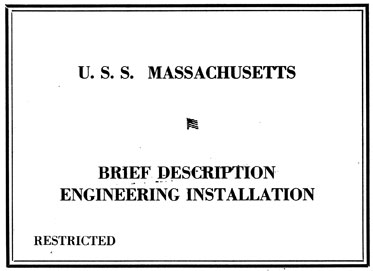 
U.S.S. MASSACHUSETTS
BRIEF DESCRIPTION
ENGINEERING INSTALLATION
RESTRICTED