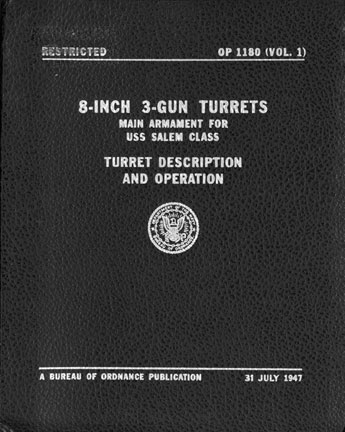 Photo of manual cover.OP 1180 (Vol. 1)8-INCH 3-GUN TURRETSMAIN ARMAMENT FORUSS SALEM CLASSTURRET DESCRIPTIONAND OPERATIONA BUREAU OF ORDNANCE PUBLICATION 31 JULY 1941