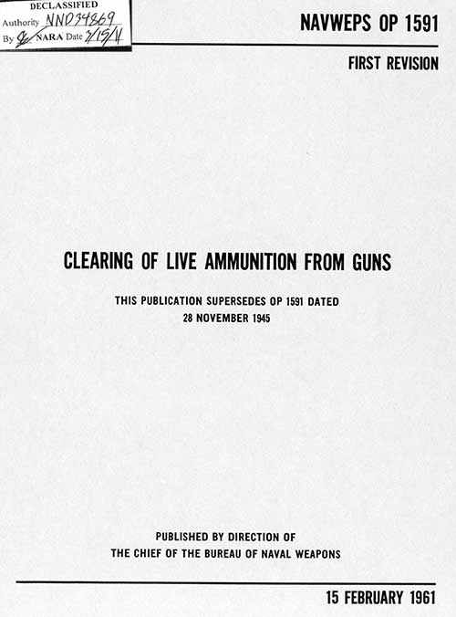NAVWEPS OP 1591FIRST REVISIONCLEARING OF LIVE AMMUNITION FROM GUNSTHIS PUBLICATION SUPERSEDES OP 1591 DATED28 NOVEMBER 1945PUBLISHED BY DIRECTION OFTHE CHIEF OF THE BUREAU OF NAVAL WEAPONS15 FEBRUARY 1961