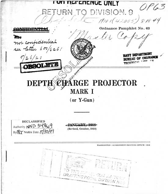 
U.S.S. ARKANSAS
GUNNERY OFFICE
FILES COPY
NOT TO BE REMOVED FROM
OFFICE

ORDNANCE PAMPHLET 63
DEPARTMENT OF THE NAVY
BUREAU OF ORDNANCE

DEPTH CHARGE PROJECTOR
MARK I
(or Y-Gun)
January, 1918
(Revised October 1918)
WASHINGTON : GOVERNMENT PRINTING OFFICE : 1918