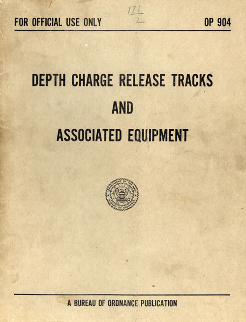 FOR OFFICIAL USE ONLY
OP 904
DEPTH CHARGE RELEASE TRACKS
AND
ASSOCIATED EQUIPMENT
A BUREAU OF ORDNANCE PUBLICATION