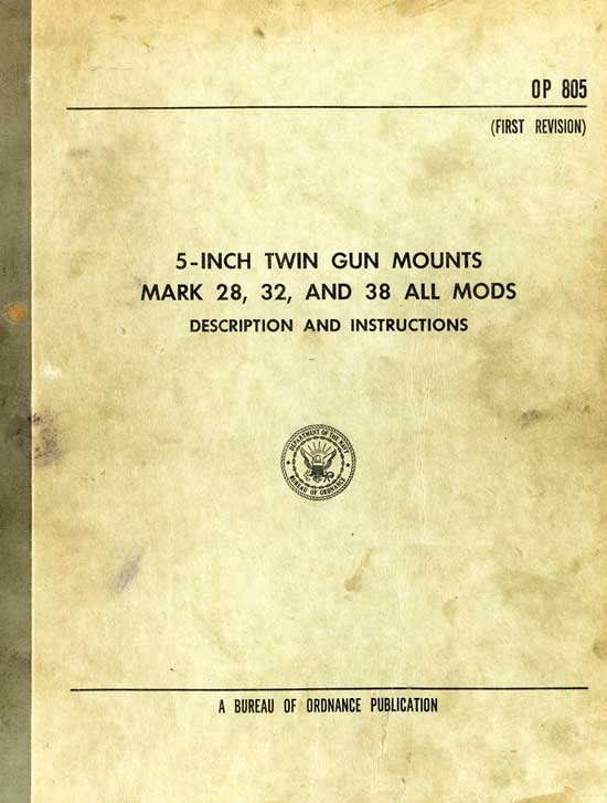 
OP 805
(FIRST REVISION)
5-INCH TWIN GUN MOUNTS
MARK 28, 32, AND 38 ALL MODS
DESCRIPTION AND INSTRUCTIONS
A BUREAU OF ORDNANCE PUBLICATION