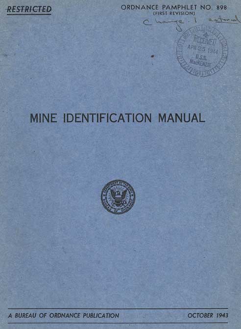 
Restricted crossed out.
ORDNANCE PAMPHLET NO. 898
(FIRST REVISION)
Change 1 Entered
MINE IDENTIFICATION MANUAL
Deptartment of the Navy
Bureau of Ordnance
A BUREAU OF ORDNANCE PUBLICATION
OCTOBER 1943