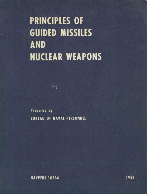 
PRINCIPLES OF GUIDED MISSILES AND NUCLEAR WEAPONS
Prepared by BUREAU OF NAVAL PERSONNEL
NAVPERS 10784 1959