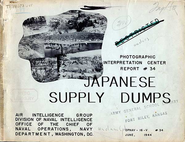 
PHOTOGRAPHIC
INTERPRETATION CENTER
REPORT # 34 

JAPANESE
SUPPLY DUMPS
AIR INTELLIGENCE GROUP

DIVISION OF NAVAL INTELLIGENCE
OFFICE OF THE CHIEF OF
NAVAL OPERATIONS, NAVY
DEPARTMENT, WASHINGTON, D.C.

OPNAV - 16 -V # 34
JUNE, 1944