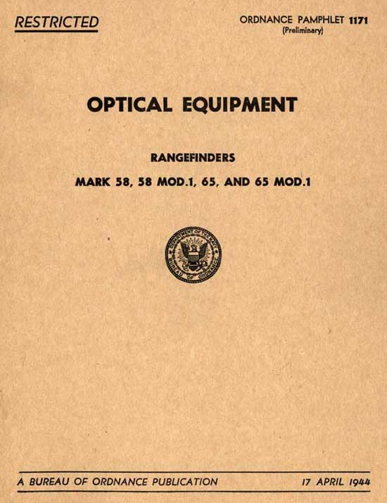 Image of the the cover.RESTRICTED	ORDNANCE PAMPHLET 1171(Preliminary)OPTICAL EQUIPMENTRANGEFINDERSMARK 58, 58 MOD.1, 65, AND 65 MOD.1A BUREAU OF ORDNANCE PUBLICATION	17 APRIL 1944