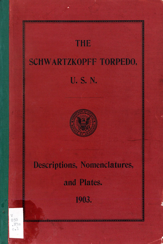 The Schwartzkopff Torpedo U.S.N.Descriptions, Nomenclatures and Plates.1903