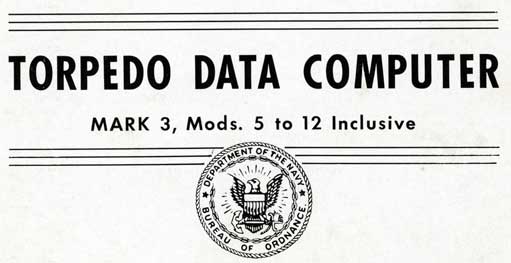 TORPEDO DATA COMPUTERMARK 3, Mods. 5 to 12 InclusiveDepartment of the NavyBureau of Ordnance